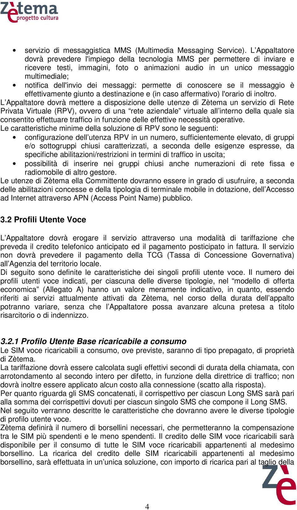 messaggi: permette di conoscere se il messaggio è effettivamente giunto a destinazione e (in caso affermativo) l'orario di inoltro.