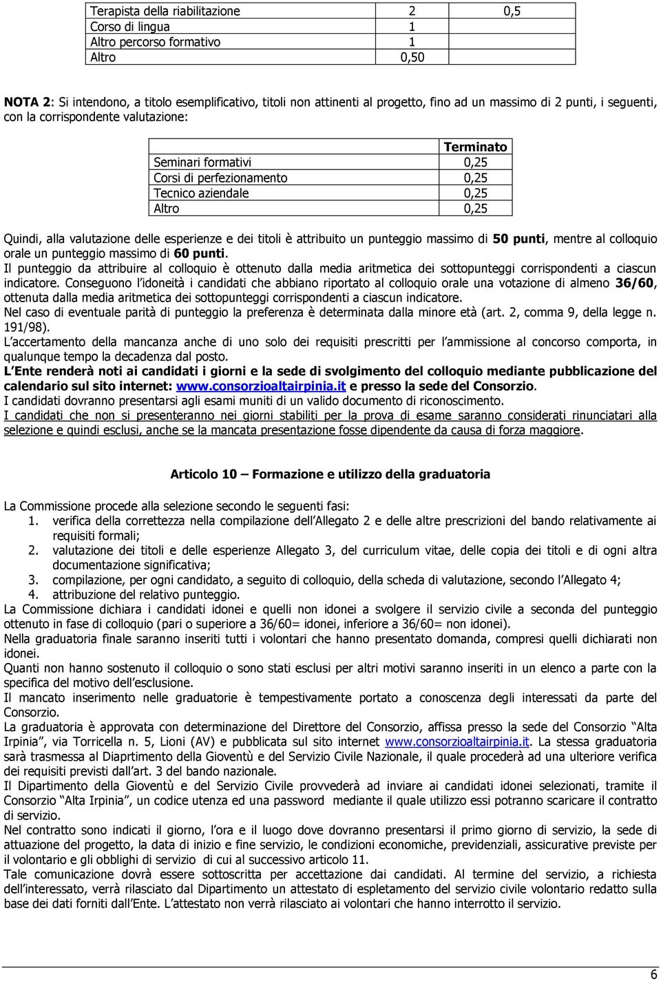 titoli è attribuito un punteggio massimo di 50 punti, mentre al colloquio orale un punteggio massimo di punti.