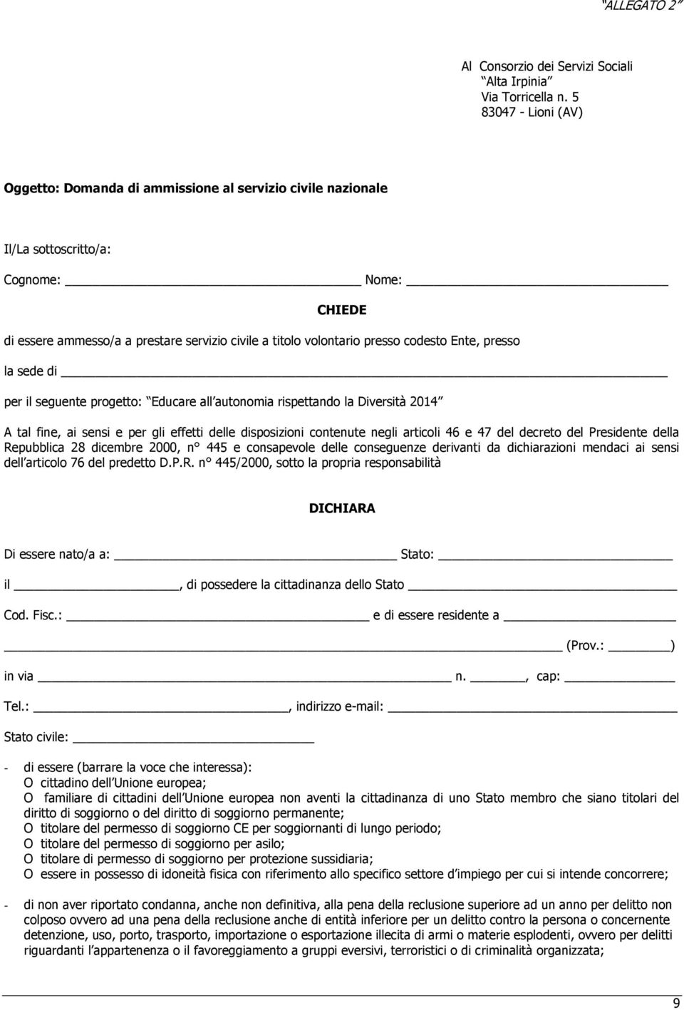 codesto Ente, presso la sede di per il seguente progetto: Educare all autonomia rispettando la Diversità 2014 A tal fine, ai sensi e per gli effetti delle disposizioni contenute negli articoli 46 e