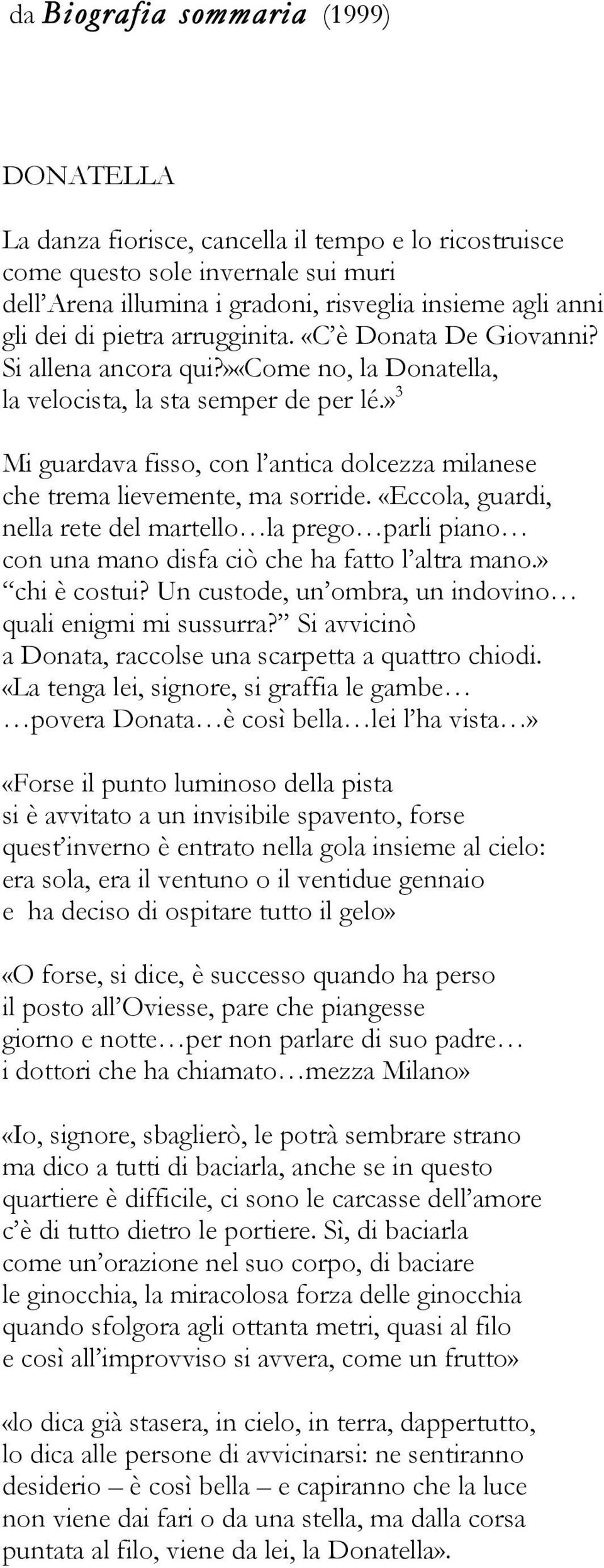 » 3 Mi guardava fisso, con l antica dolcezza milanese che trema lievemente, ma sorride. «Eccola, guardi, nella rete del martello la prego parli piano con una mano disfa ciò che ha fatto l altra mano.