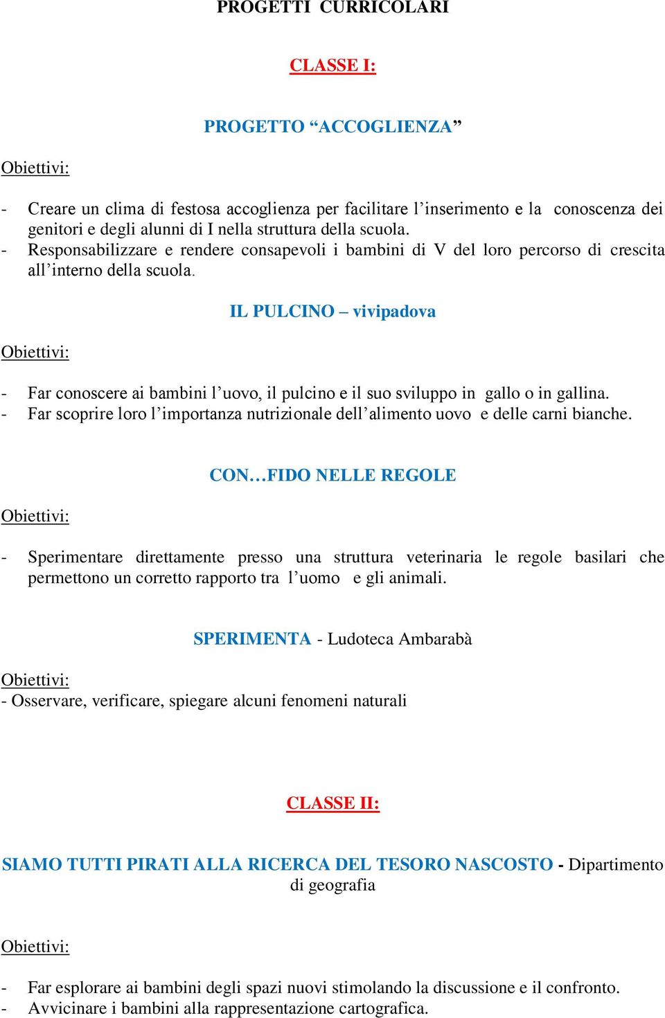 IL PULCINO vivipadova - Far conoscere ai bambini l uovo, il pulcino e il suo sviluppo in gallo o in gallina. - Far scoprire loro l importanza nutrizionale dell alimento uovo e delle carni bianche.