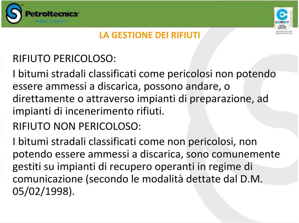 RIFIUTO NON PERICOLOSO: I bitumi stradali classificati come non pericolosi, non potendo essere ammessi a discarica,