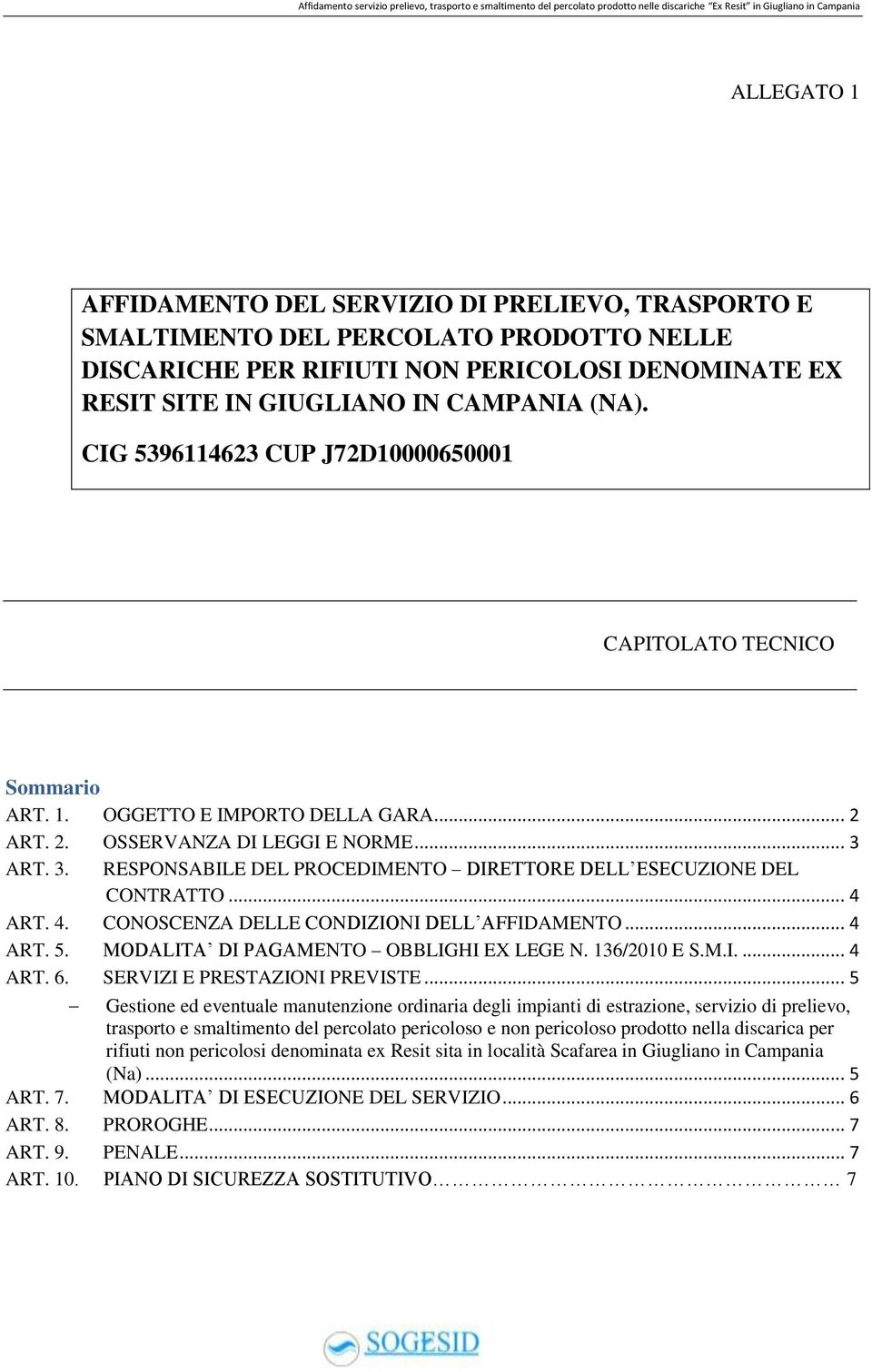 CIG 5396114623 CUP J72D10000650001 CAPITOLATO TECNICO Sommario ART. 1. OGGETTO E IMPORTO DELLA GARA... 2 ART. 2. OSSERVANZA DI LEGGI E NORME... 3 