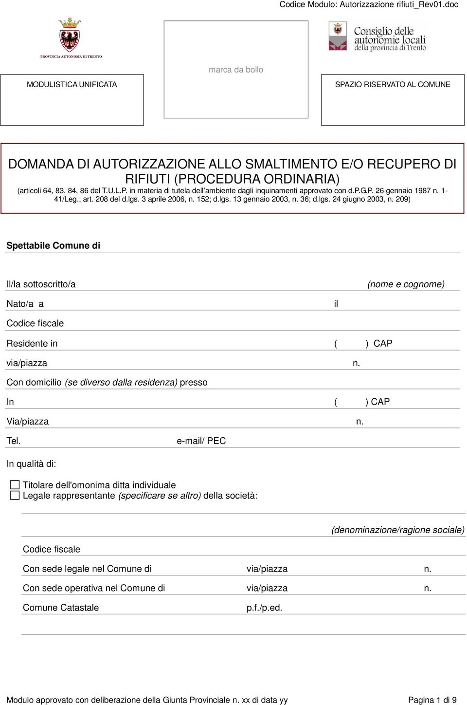 209) Spettabile Comune di Il/la sottoscritto/a (nome e cognome) Nato/a a il Codice fiscale Residente in ( ) CAP via/piazza n. Con domicilio (se diverso dalla residenza) presso In ( ) CAP Via/piazza n.