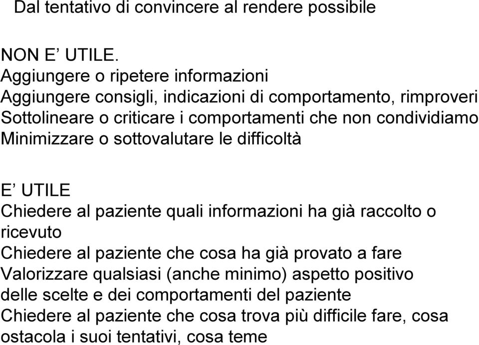 condividiamo Minimizzare o sottovalutare le difficoltà E UTILE Chiedere al paziente quali informazioni ha già raccolto o ricevuto Chiedere al