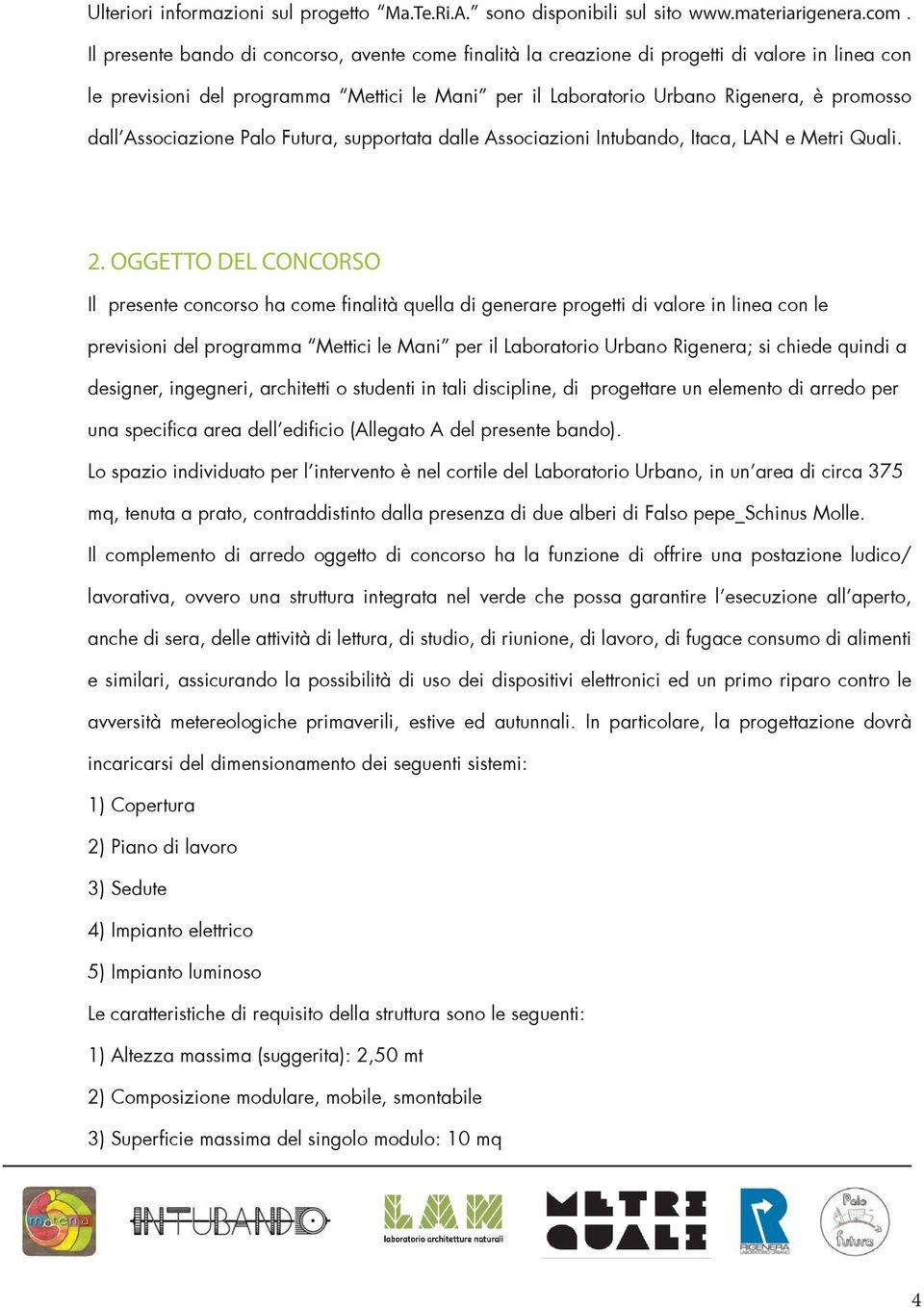 dallêassociazione Palo Futura, supportata dalle Associazioni Intubando, Itaca, LAN e Metri Quali. 2.