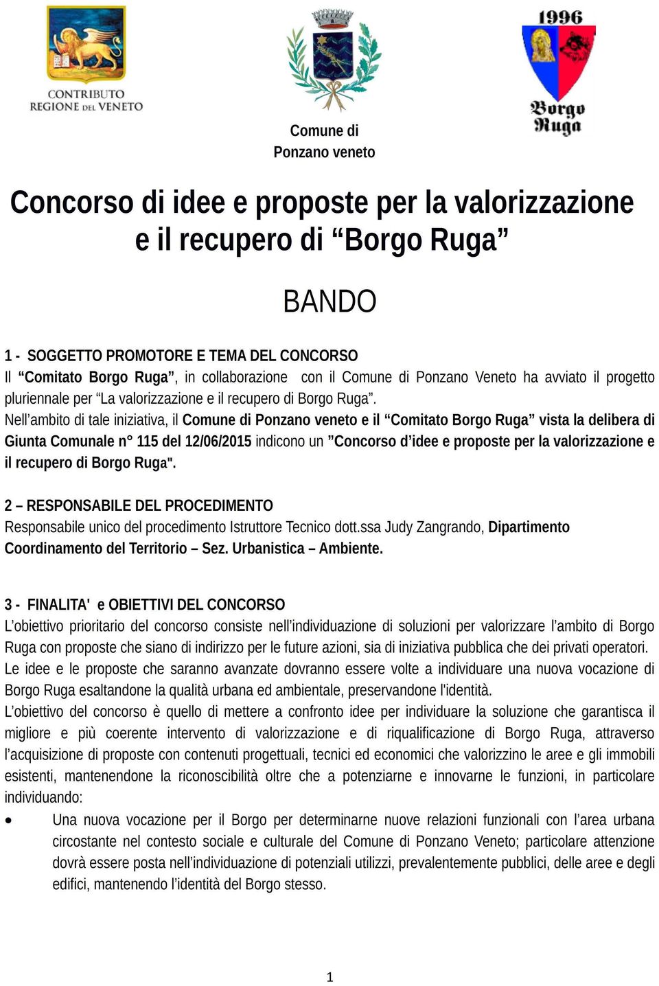 Nell'ambito di tale iniziativa, il Comune di Ponzano veneto e il "Comitato Borgo Ruga" vista la delibera di Giunta Comunale no 115 del12/06/2015 indicono un "Concorso d'idee e proposte per la