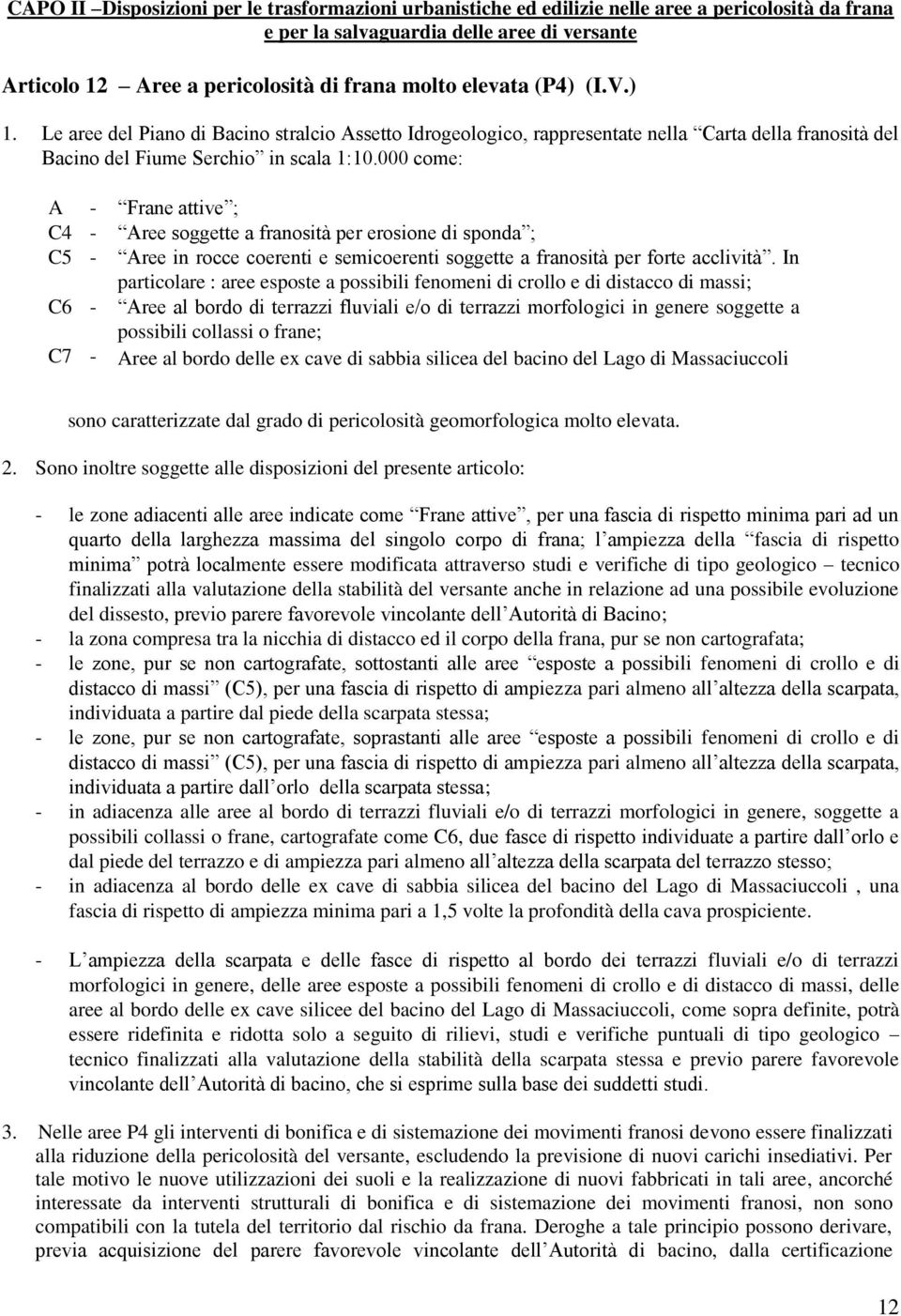 000 come: A - Frane attive ; C4 - Aree soggette a franosità per erosione di sponda ; C5 - Aree in rocce coerenti e semicoerenti soggette a franosità per forte acclività.