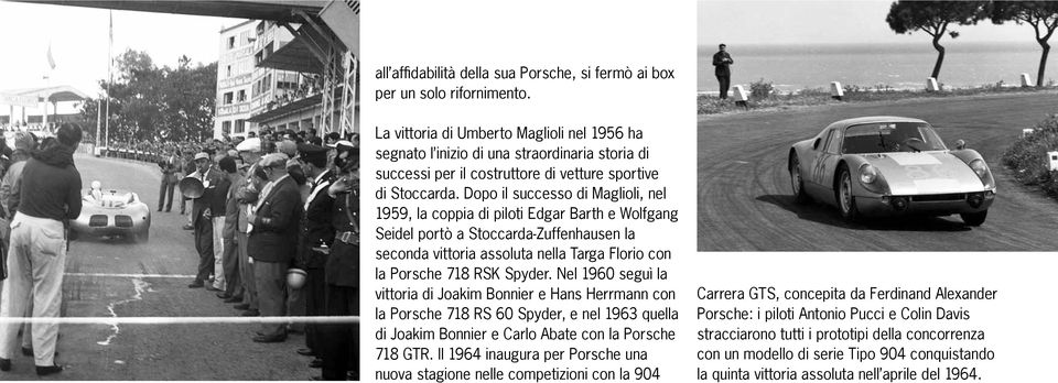 Dopo il successo di Maglioli, nel 1959, la coppia di piloti Edgar Barth e Wolfgang Seidel portò a Stoccarda-Zuffenhausen la seconda vittoria assoluta nella Targa Florio con la Porsche 718 RSK Spyder.