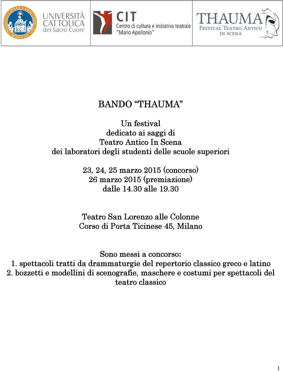 30 Teatro San Lorenzo alle Colonne Corso di Porta Ticinese 45, Milano Sono messi a concorso: 1.