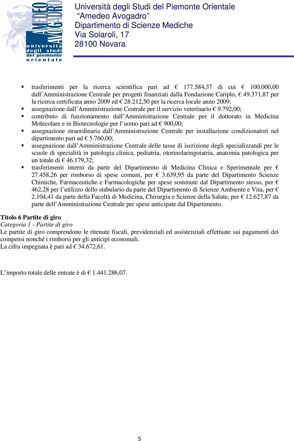 792,00; contributo di funzionamento dall Amministrazione Centrale per il dottorato in Medicina Molecolare e in Biotecnologie per l uomo pari ad 900,00; assegnazione straordinaria dall Amministrazione