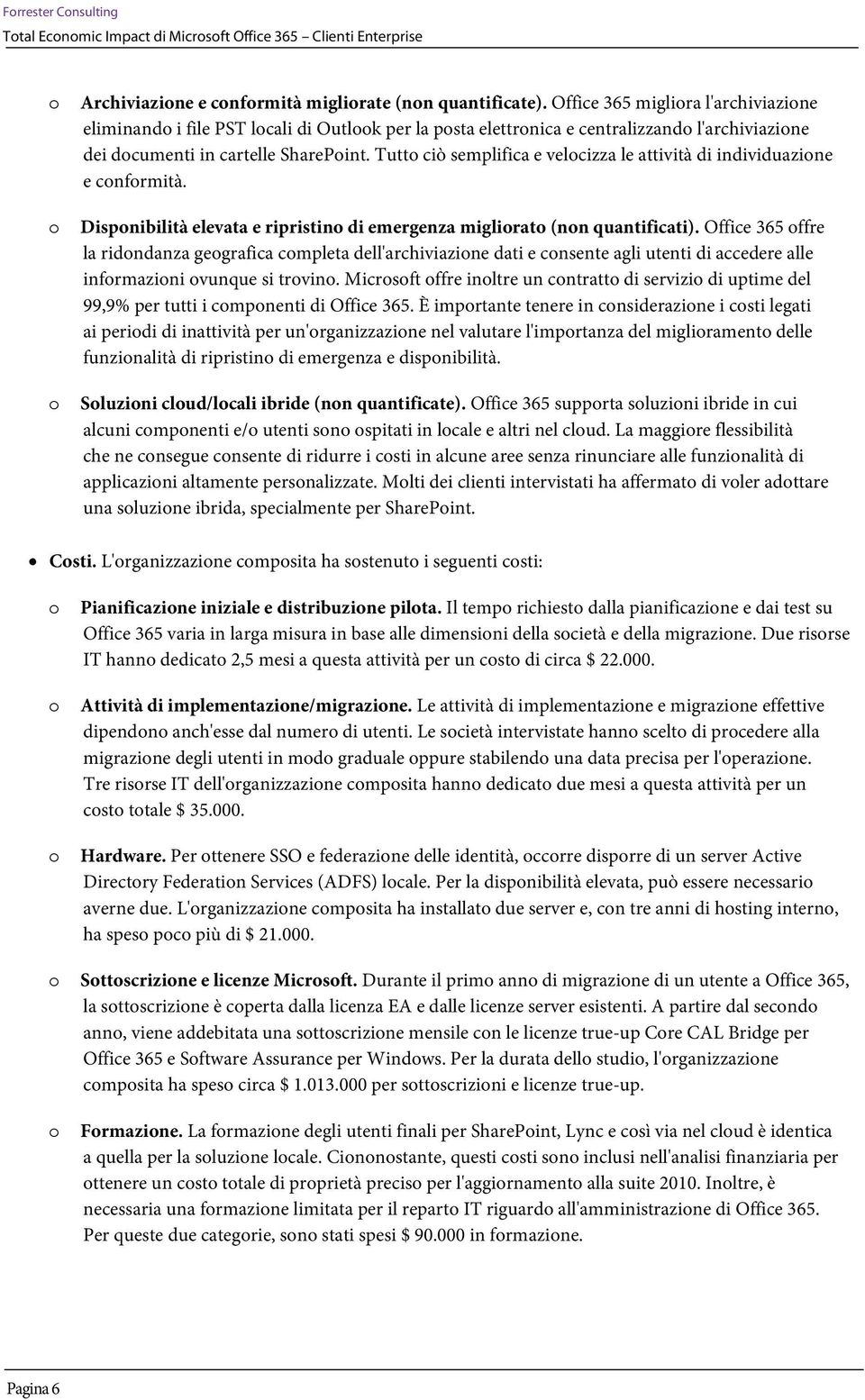 Tutt ciò semplifica e velcizza le attività di individuazine e cnfrmità. Dispnibilità elevata e ripristin di emergenza miglirat (nn quantificati).