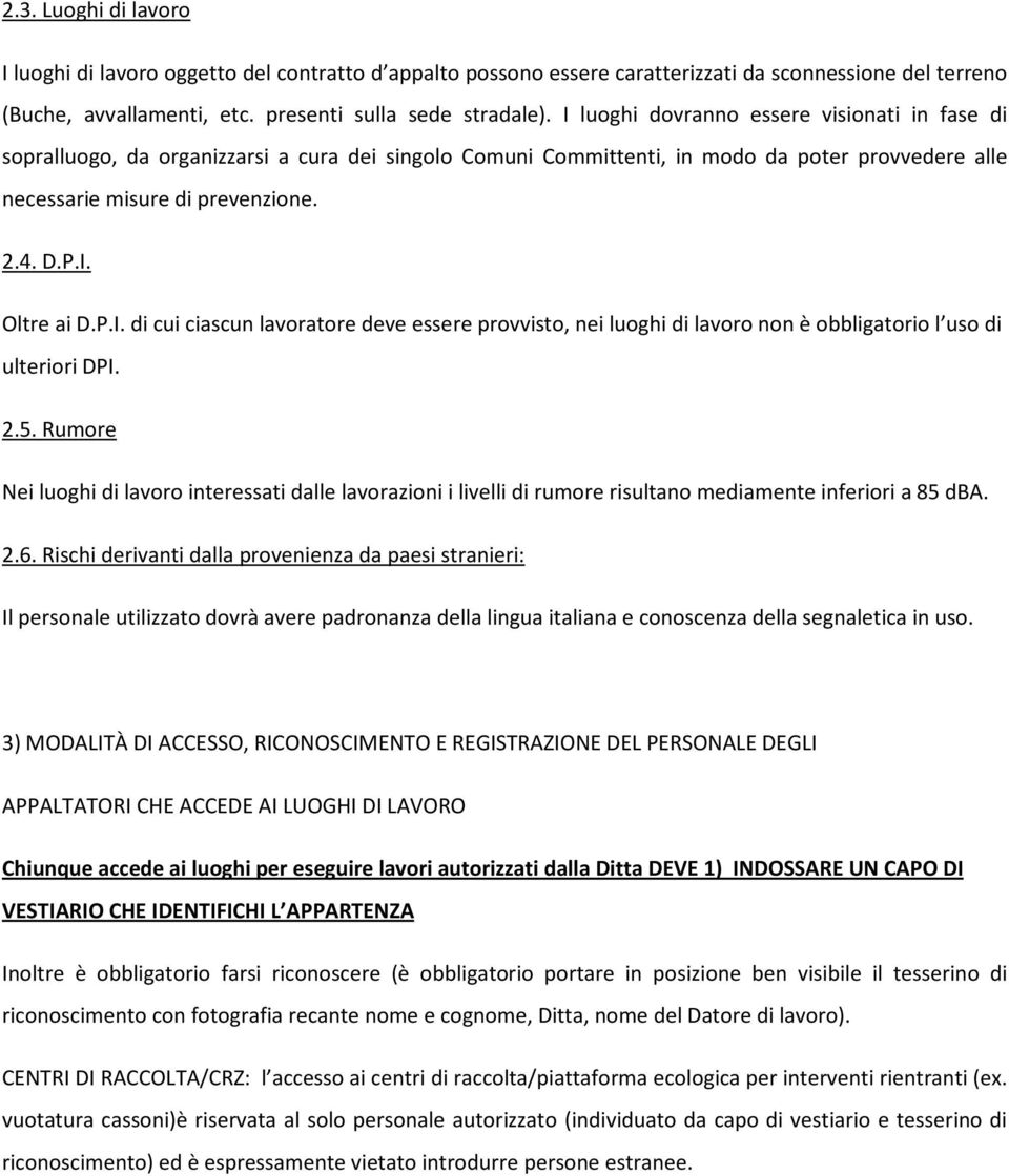 P.I. di cui ciascun lavoratore deve essere provvisto, nei luoghi di lavoro non è obbligatorio l uso di ulteriori DPI. 2.5.