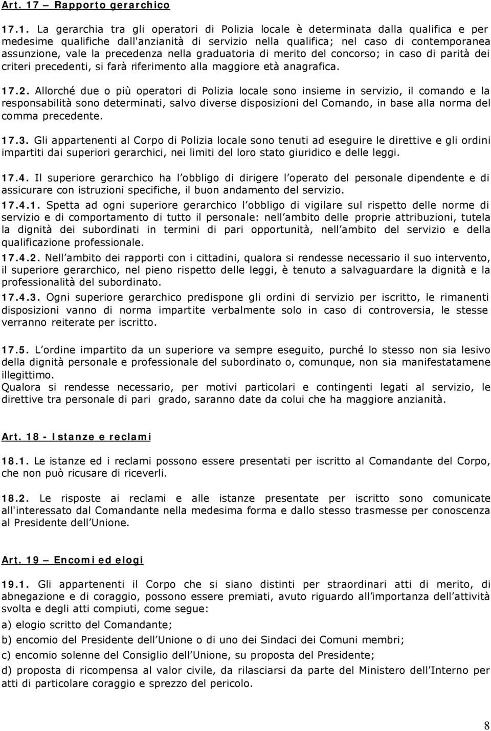 .1. La gerarchia tra gli operatori di Polizia locale è determinata dalla qualifica e per medesime qualifiche dall'anzianità di servizio nella qualifica; nel caso di contemporanea assunzione, vale la