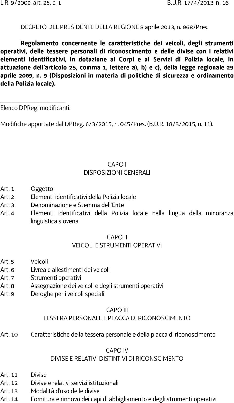 Corpi e ai Servizi di Polizia locale, in attuazione dell articolo 25, comma 1, lettere a), b) e c), della legge regionale 29 aprile 2009, n.