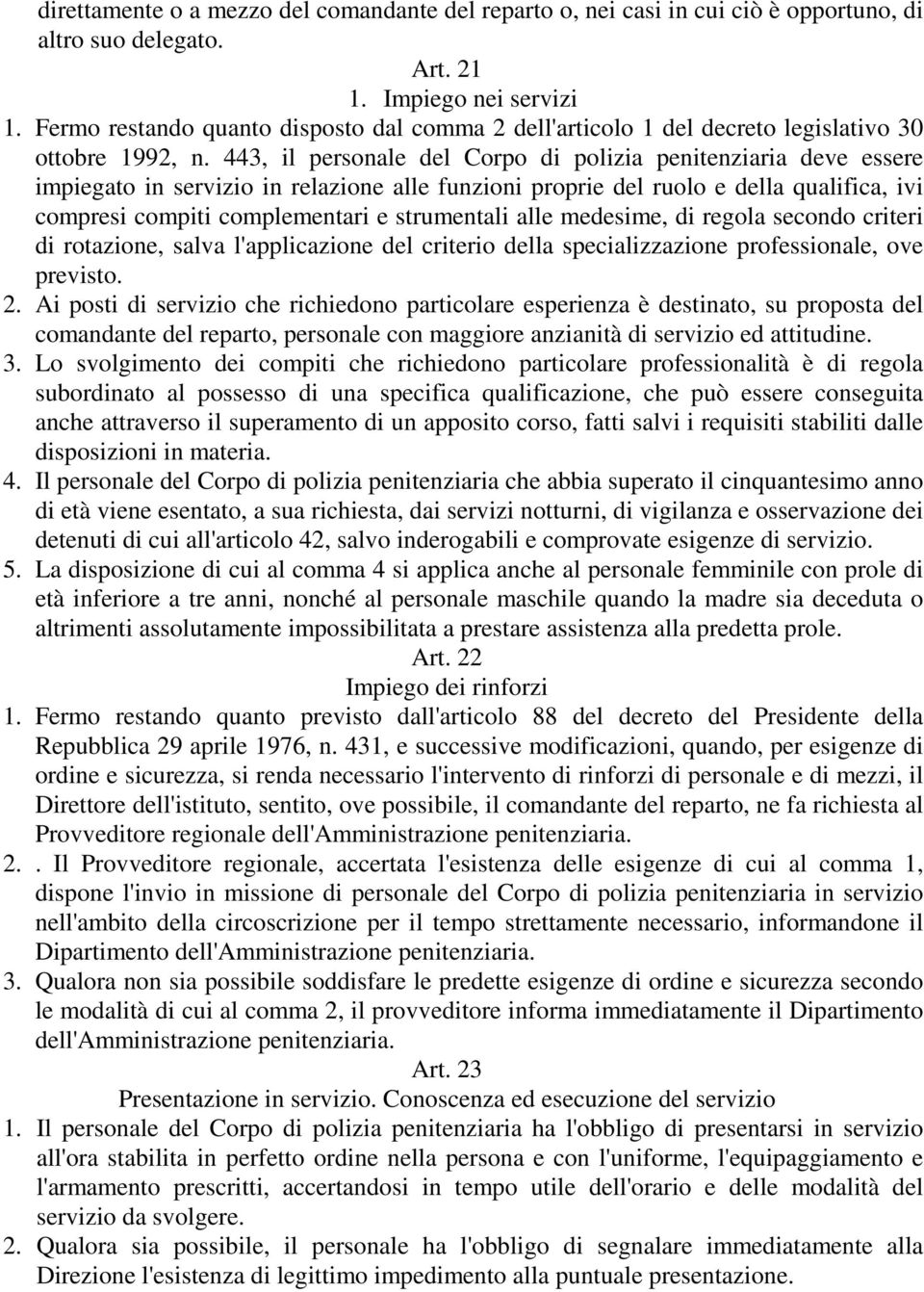 443, il personale del Corpo di polizia penitenziaria deve essere impiegato in servizio in relazione alle funzioni proprie del ruolo e della qualifica, ivi compresi compiti complementari e strumentali