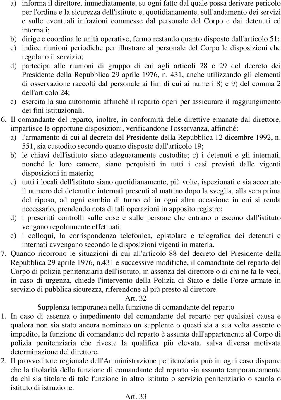 illustrare al personale del Corpo le disposizioni che regolano il servizio; d) partecipa alle riunioni di gruppo di cui agli articoli 28 e 29 del decreto dei Presidente della Repubblica 29 aprile