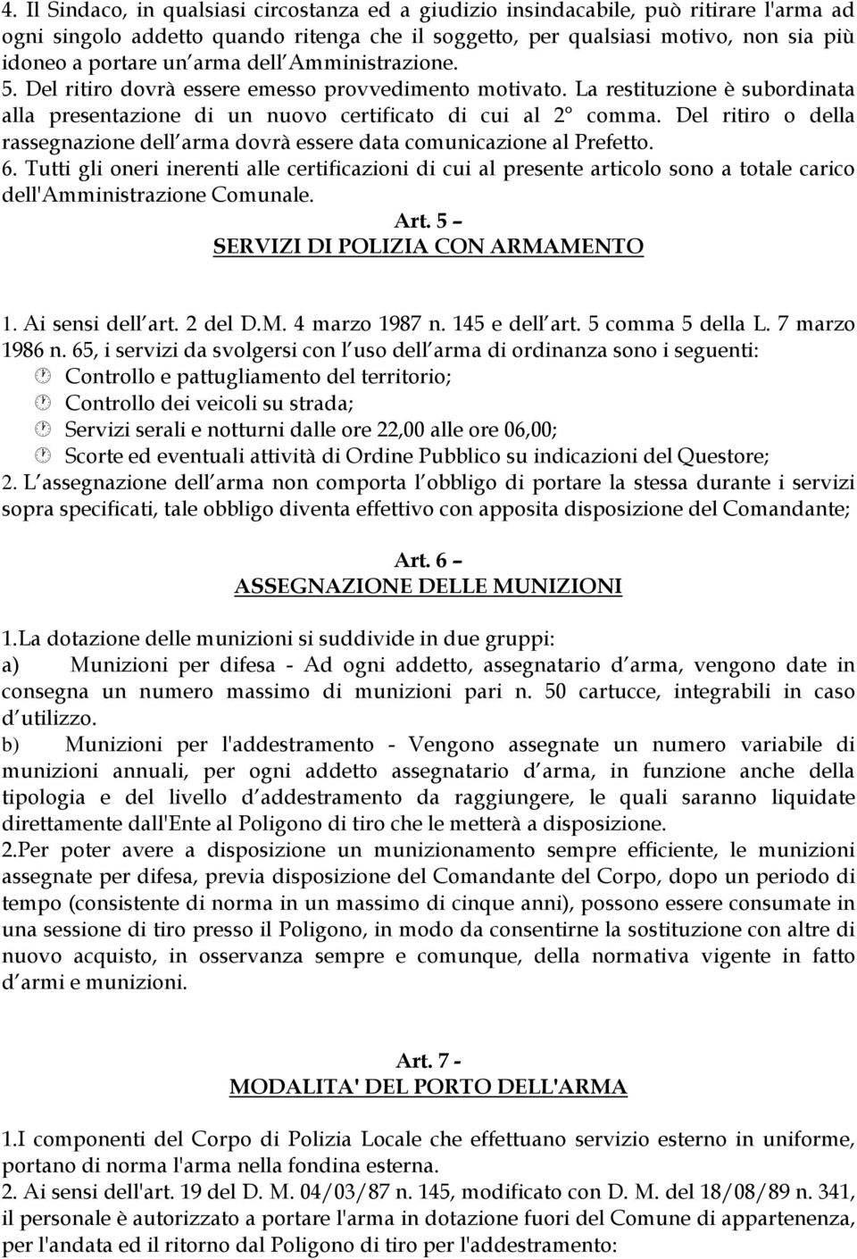 Del ritiro o della rassegnazione dell arma dovrà essere data comunicazione al Prefetto. 6.