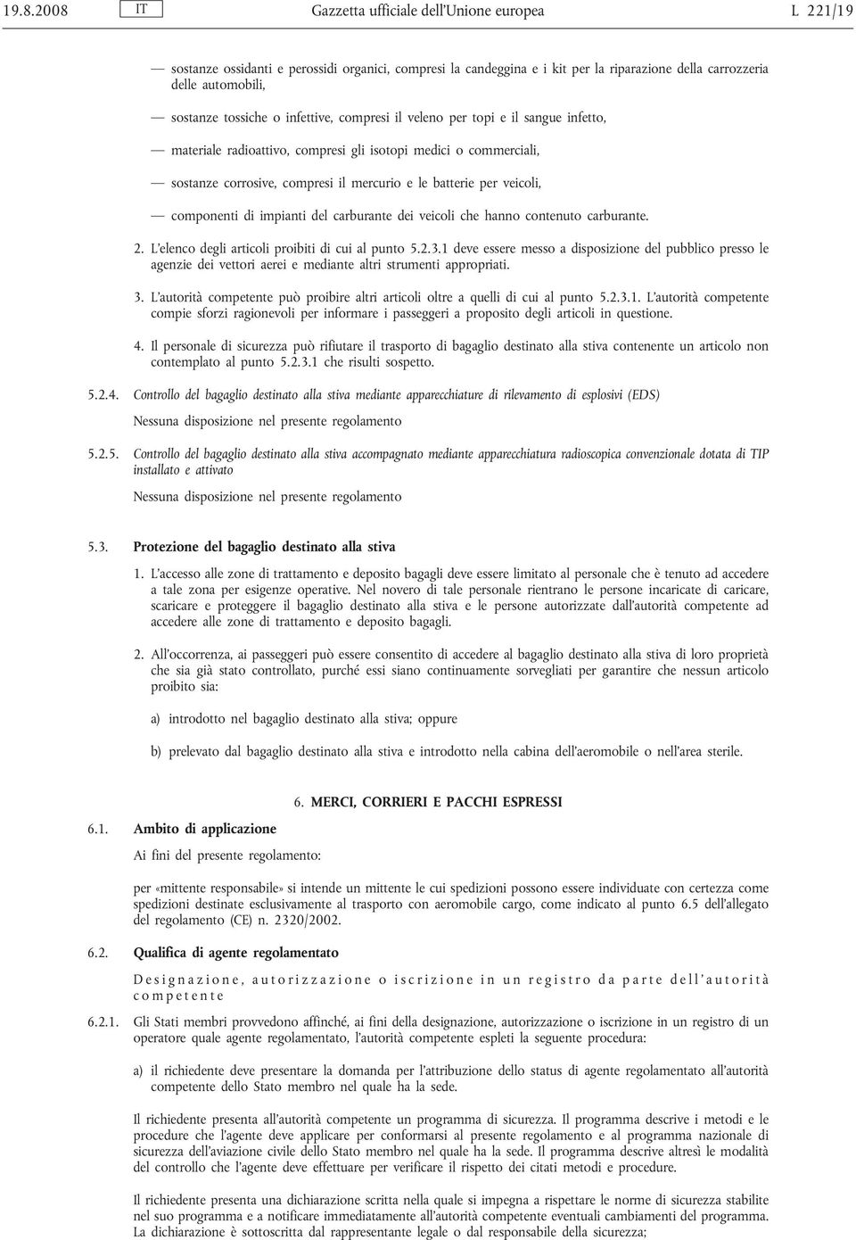 veicoli, componenti di impianti del carburante dei veicoli che hanno contenuto carburante. 2. L elenco degli articoli proibiti di cui al punto 5.2.3.