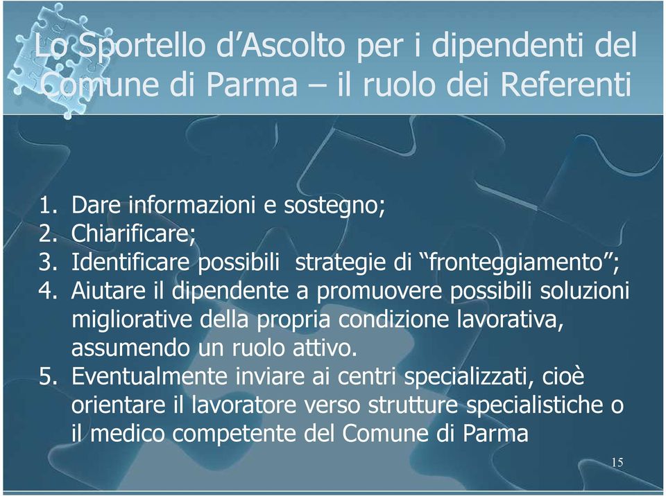 Aiutare il dipendente a promuovere possibili soluzioni migliorative della propria condizione lavorativa, assumendo un