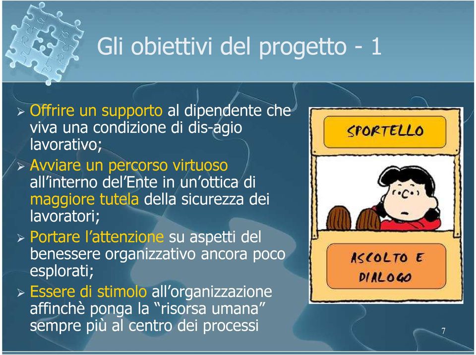 sicurezza dei lavoratori; Portare l attenzione su aspetti del benessere organizzativo ancora poco