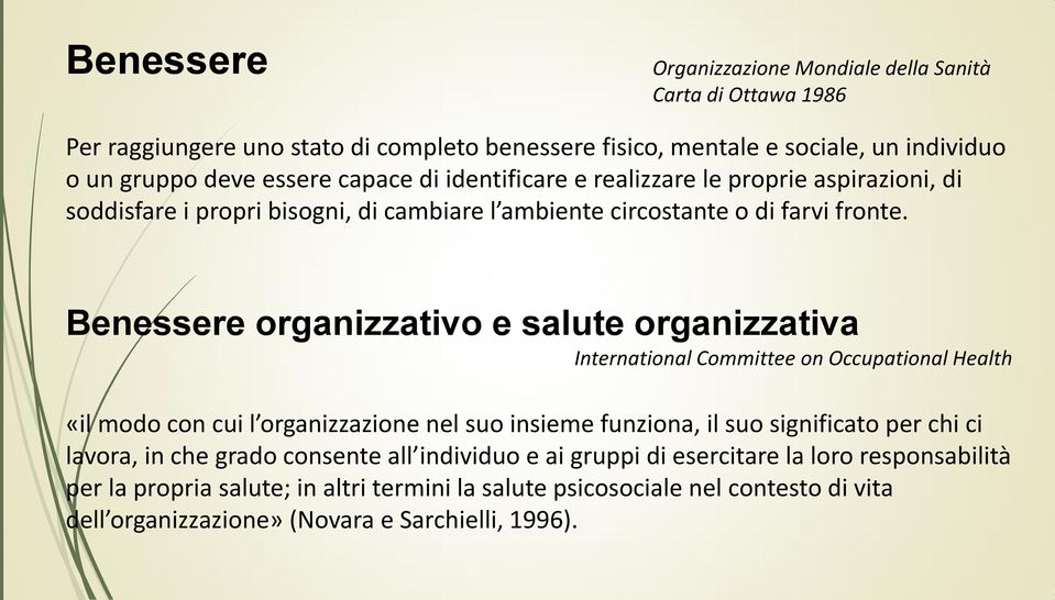 Benessere organizzativo e salute organizzativa International Committee on Occupational Health «il modo con cui l organizzazione nel suo insieme funziona, il suo significato per chi ci