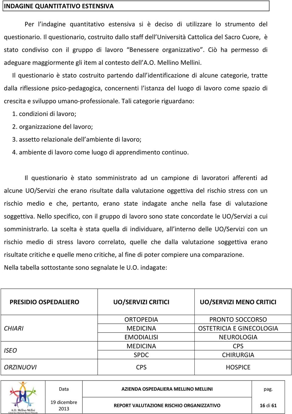 Ciò ha permesso di adeguare maggiormente gli item al contesto dell A.O. Mellino Mellini.