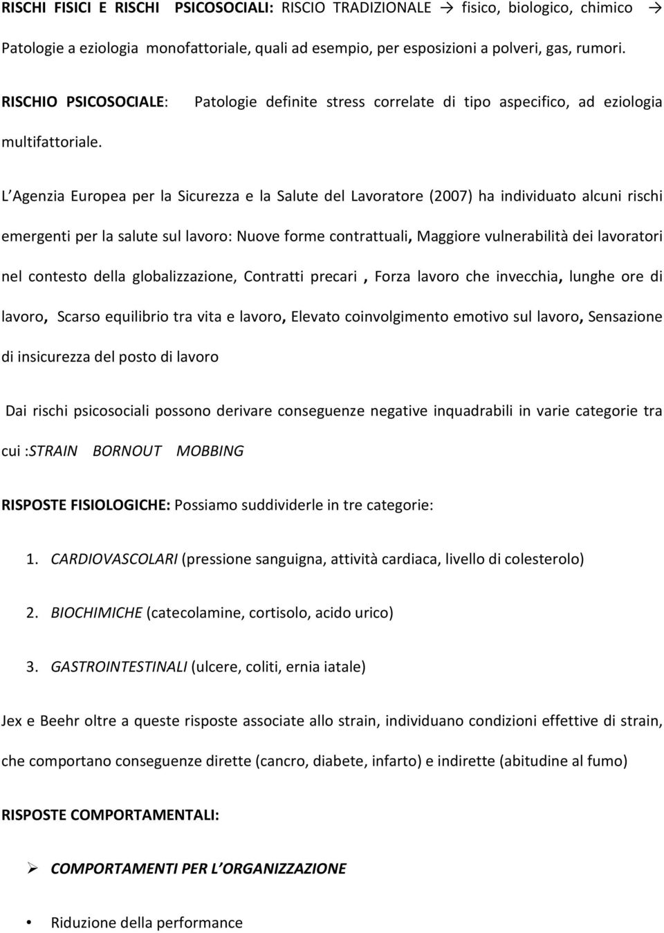 L Agenzia Europea per la Sicurezza e la Salute del Lavoratore (2007) ha individuato alcuni rischi emergenti per la salute sul lavoro: Nuove forme contrattuali, Maggiore vulnerabilità dei lavoratori