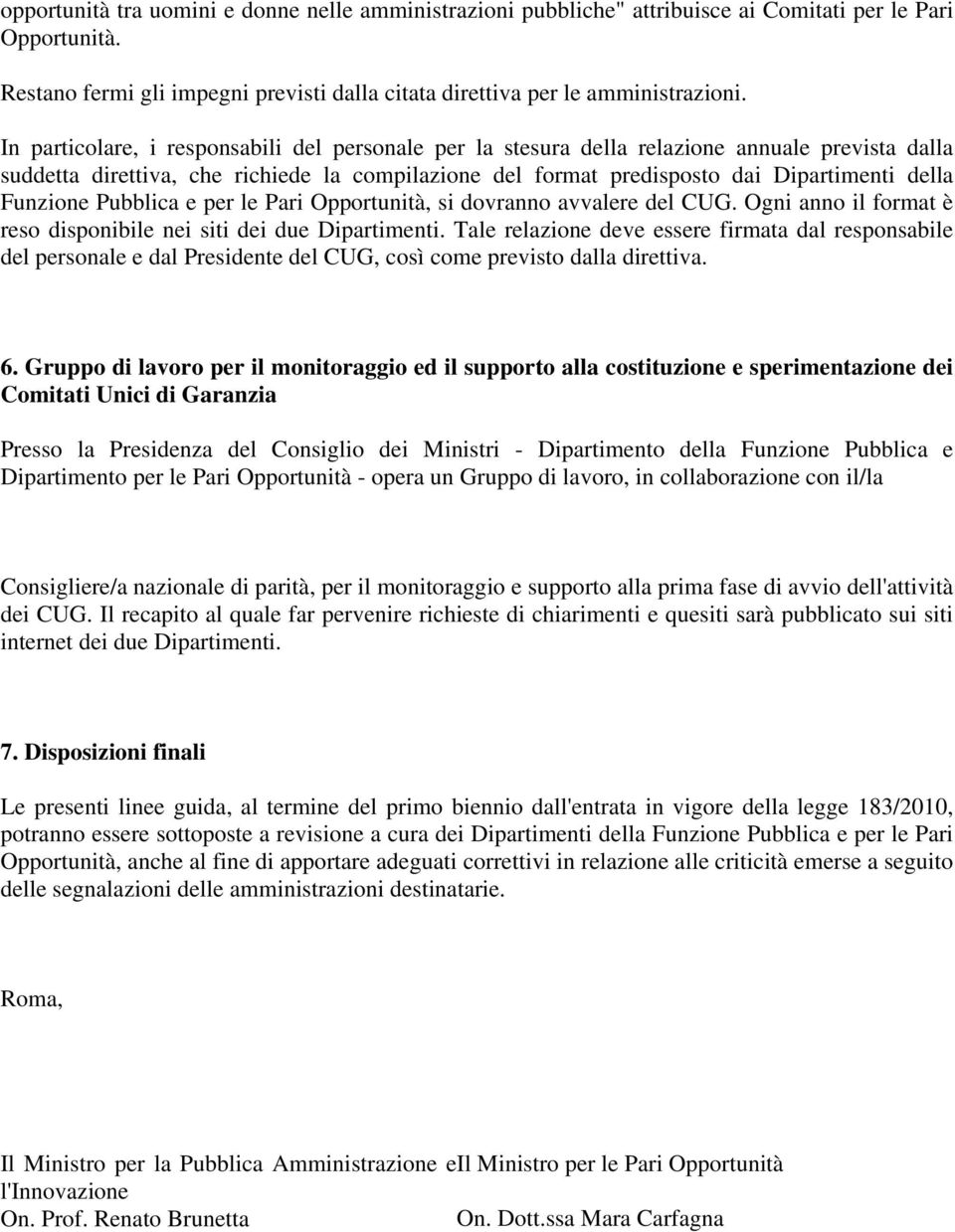 Funzione Pubblica e per le Pari Opportunità, si dovranno avvalere del CUG. Ogni anno il format è reso disponibile nei siti dei due Dipartimenti.