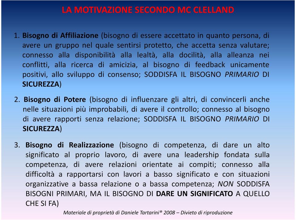 docilità, alla alleanza nei conflitti, alla ricerca di amicizia, al bisogno di feedback unicamente positivi, allo sviluppo di consenso; SODDISFA IL BISOGNO PRIMARIO DI SICUREZZA) 2.