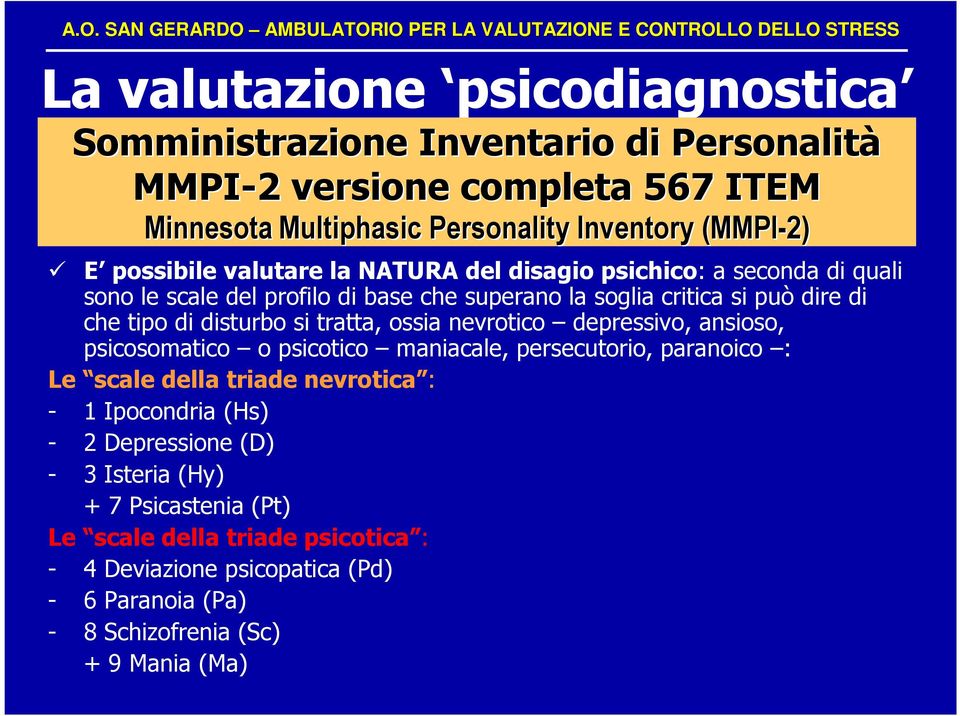 critica si può dire di che tipo di disturbo si tratta, ossia nevrotico depressivo, ansioso, psicosomatico o psicotico maniacale, persecutorio, paranoico : Le scale della triade nevrotica :