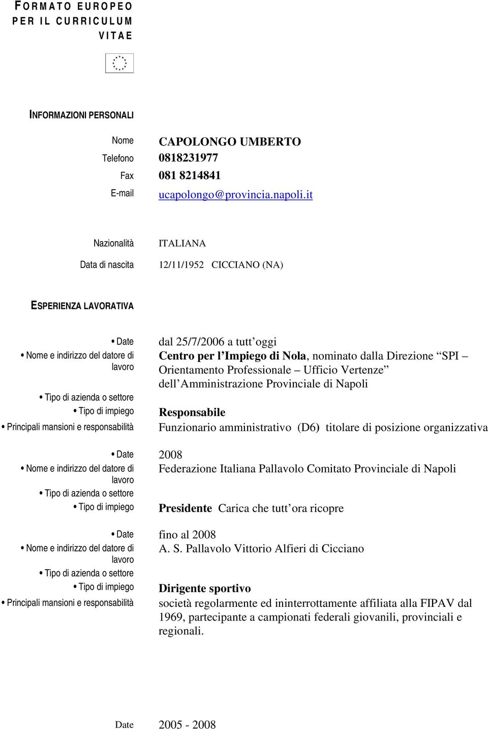 Ufficio Vertenze dell Amministrazione Provinciale di Napoli Responsabile Funzionario amministrativo (D6) titolare di posizione organizzativa 2008 Federazione Italiana Pallavolo Comitato Provinciale