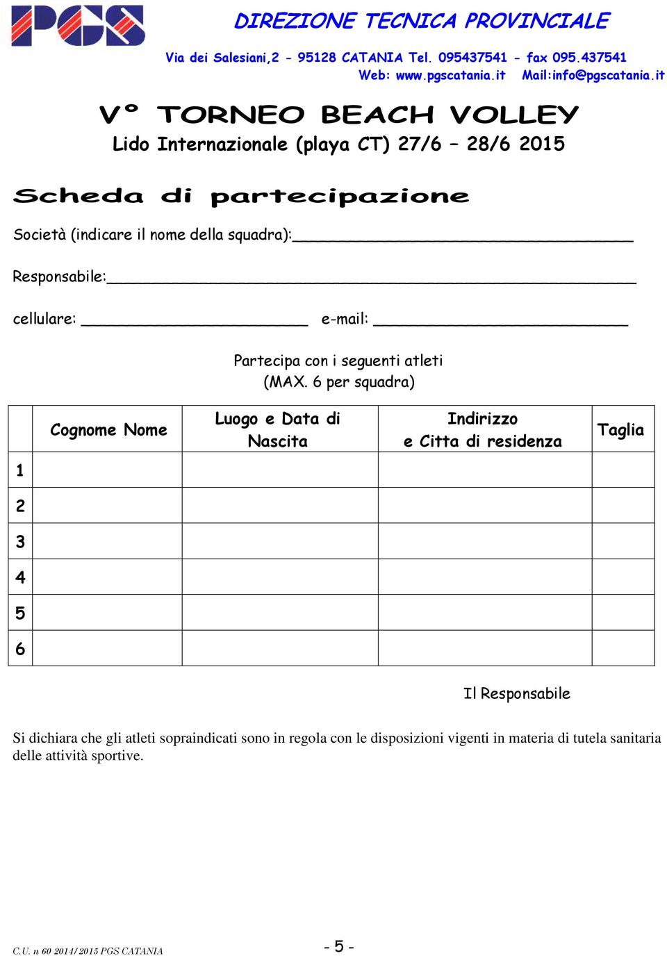 cellulare: e-mail: Partecipa con i seguenti atleti (MAX.