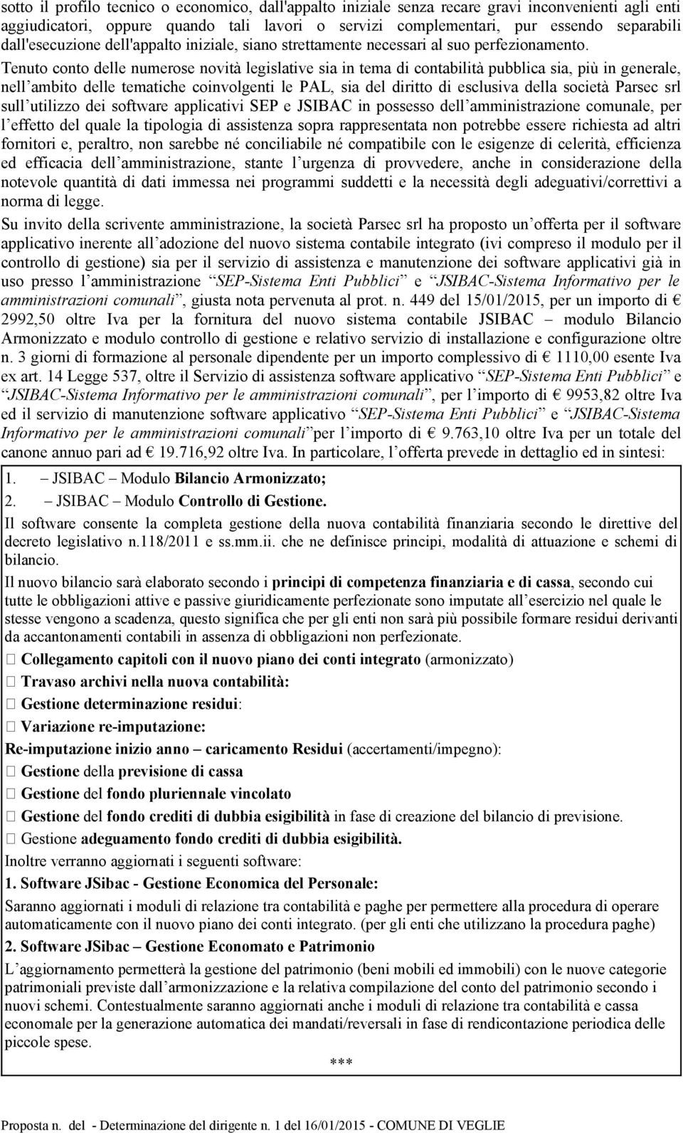 Tenut cnt delle numerse nvità legislative sia in tema di cntabilità pubblica sia, più in generale, nell ambit delle tematiche cinvlgenti le PAL, sia del diritt di esclusiva della scietà Parsec srl