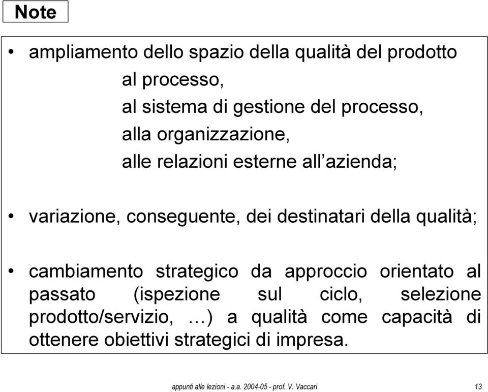 cambiamento strategico da approccio orientato al passato (ispezione sul ciclo, selezione prodotto/servizio, ) a