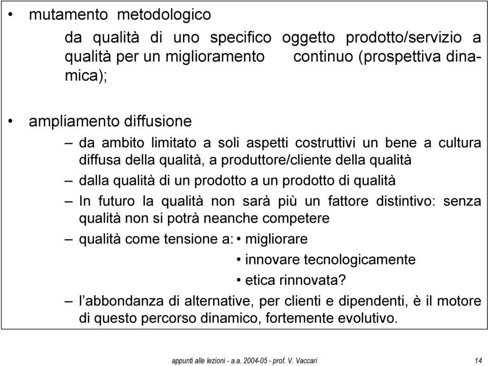 futuro la qualità non sarà più un fattore distintivo: senza qualità non si potrà neanche competere qualità come tensione a: migliorare innovare tecnologicamente etica