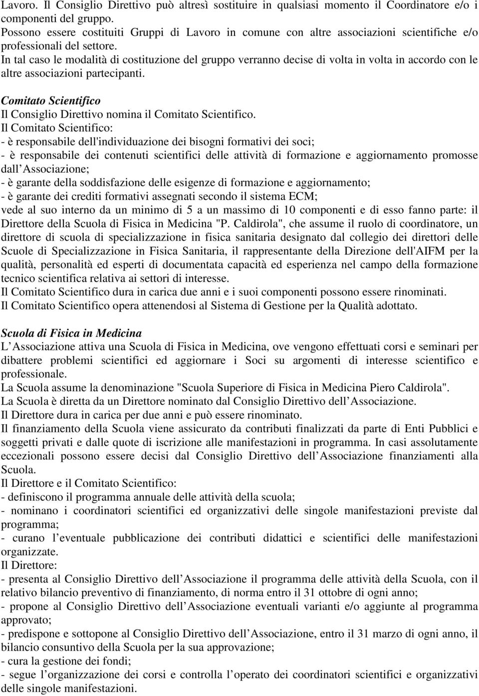 In tal caso le modalità di costituzione del gruppo verranno decise di volta in volta in accordo con le altre associazioni partecipanti.