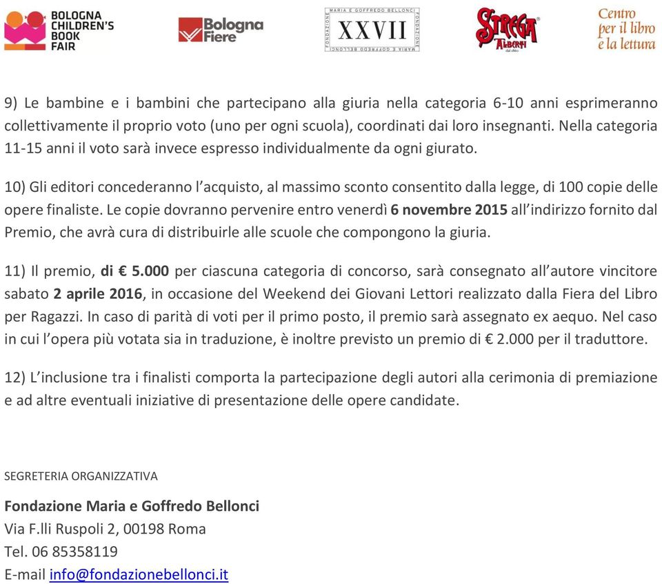 10) Gli editori concederanno l acquisto, al massimo sconto consentito dalla legge, di 100 copie delle opere finaliste.