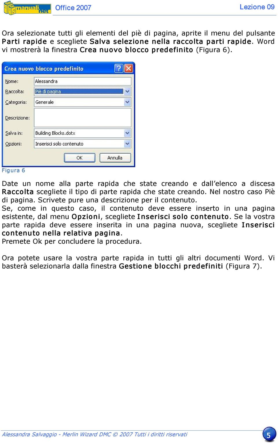 Figura 6 Date un nome alla parte rapida che state creando e dall elenco a discesa Raccolta scegliete il tipo di parte rapida che state creando. Nel nostro caso Piè di pagina.