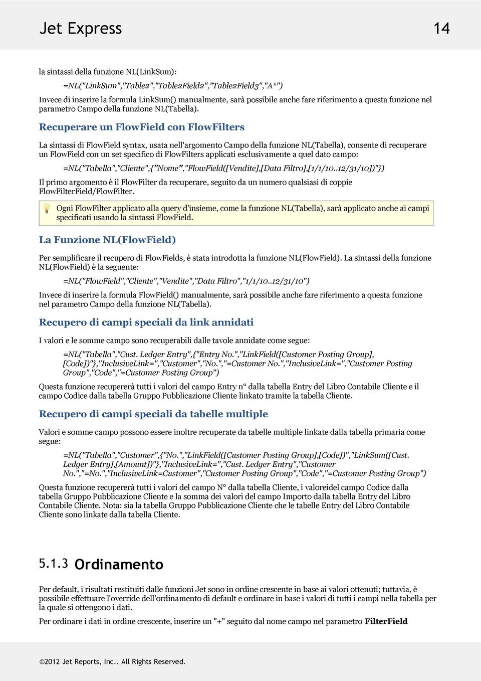 RecuperareunFlowFieldconFlowFilters LasintassidiFlowFieldsyntax,usatanell'argomentoCampodellafunzioneNL(Tabella),consentedirecuperare