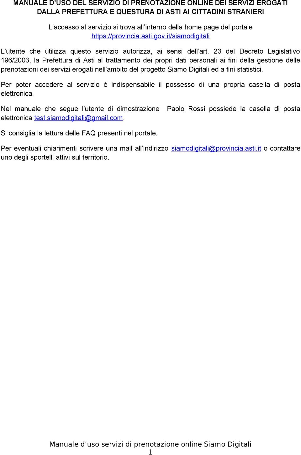 23 del Decreto Legislativo 196/2003, la Prefettura di Asti al trattamento dei propri dati personali ai fini della gestione delle prenotazioni dei servizi erogati nell'ambito del progetto Siamo