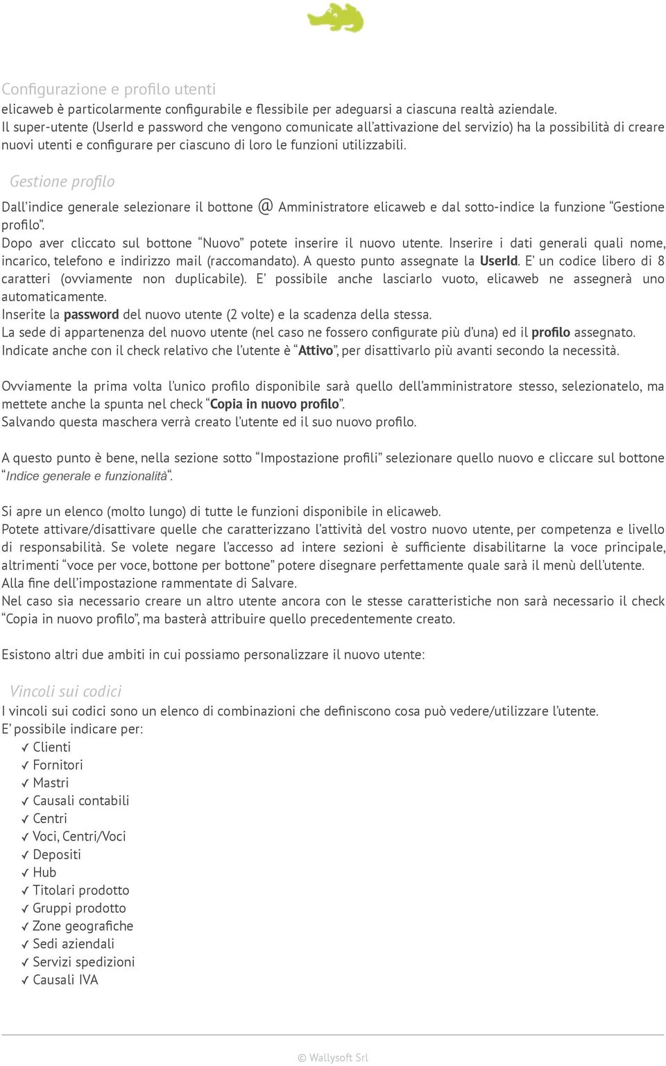 Gestione profilo Dall indice generale selezionare il bottone @ Amministratore elicaweb e dal sotto-indice la funzione Gestione profilo.