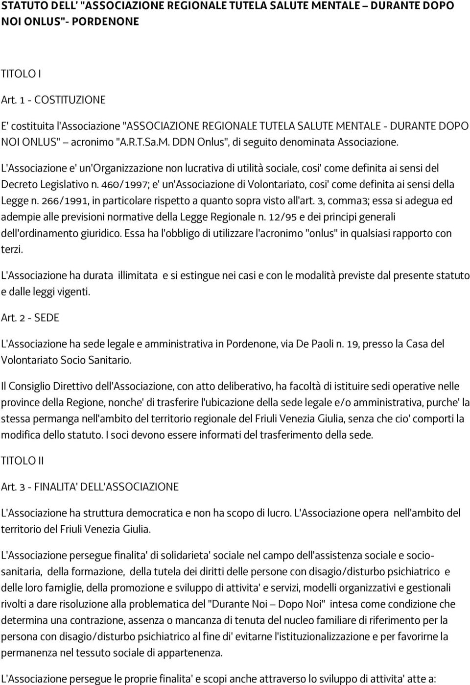 L'Associazione e' un'organizzazione non lucrativa di utilità sociale, cosi' come definita ai sensi del Decreto Legislativo n.