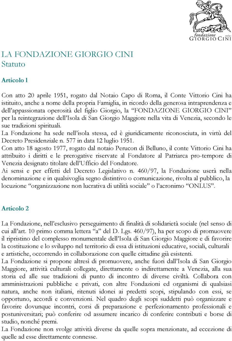 tradizioni spirituali. La Fondazione ha sede nell isola stessa, ed è giuridicamente riconosciuta, in virtù del Decreto Presidenziale n. 577 in data 12 luglio 1951.