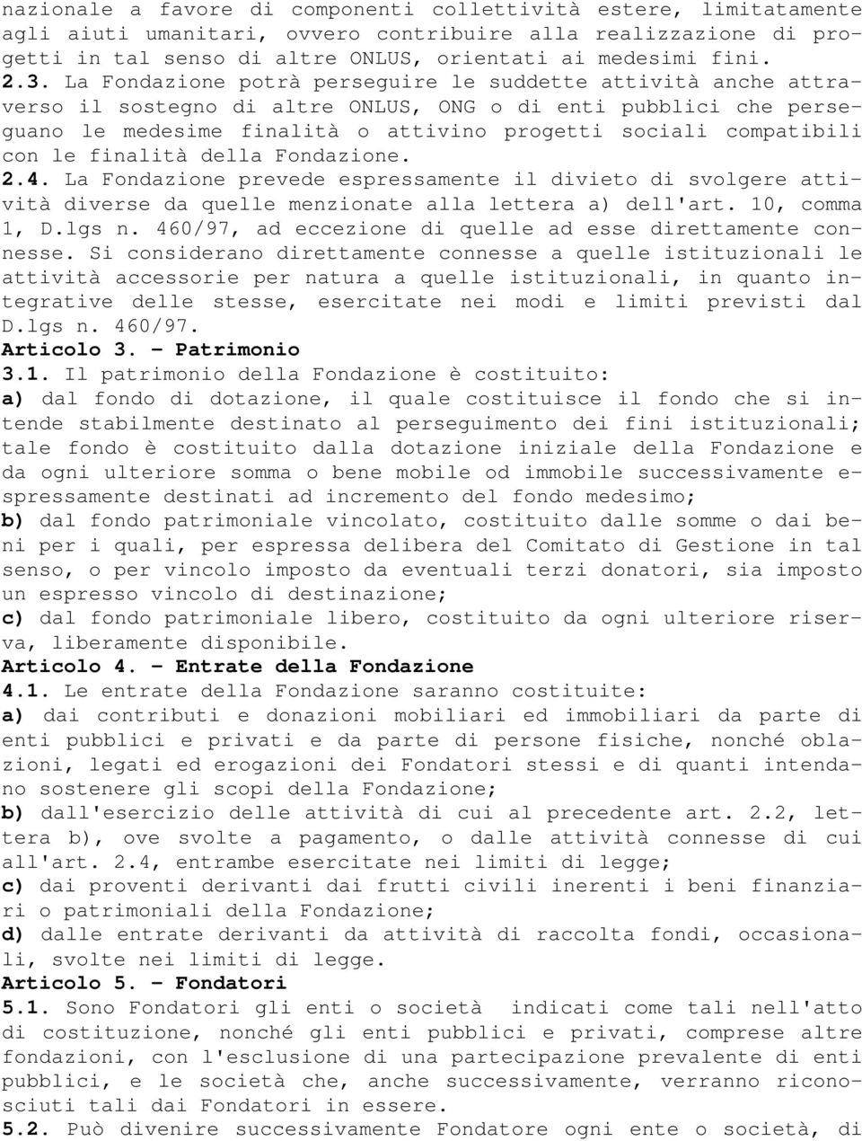 con le finalità della Fondazione. 2.4. La Fondazione prevede espressamente il divieto di svolgere attività diverse da quelle menzionate alla lettera a) dell'art. 10, comma 1, D.lgs n.