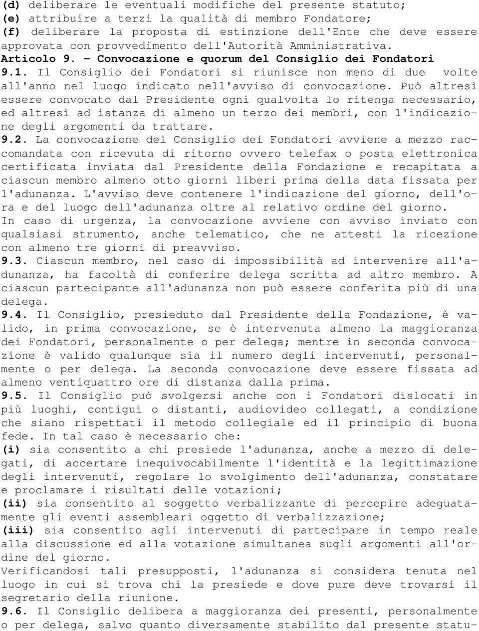 Il Consiglio dei Fondatori si riunisce non meno di due volte all'anno nel luogo indicato nell'avviso di convocazione.