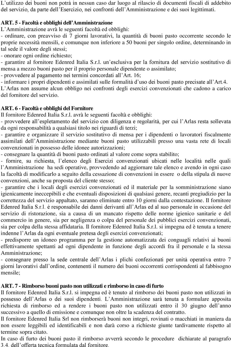 secondo le proprie necessità mensili, e comunque non inferiore a 50 buoni per singolo ordine, determinando in tal sede il valore degli stessi; - onorare ogni ordine richiesto; - garantire al