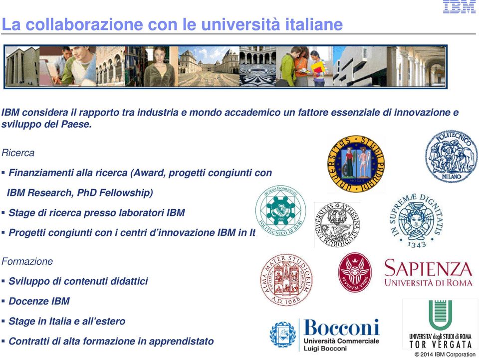 Ricerca Finanziamenti alla ricerca (Award, progetti congiunti con IBM Research, PhD Fellowship) Stage di ricerca presso