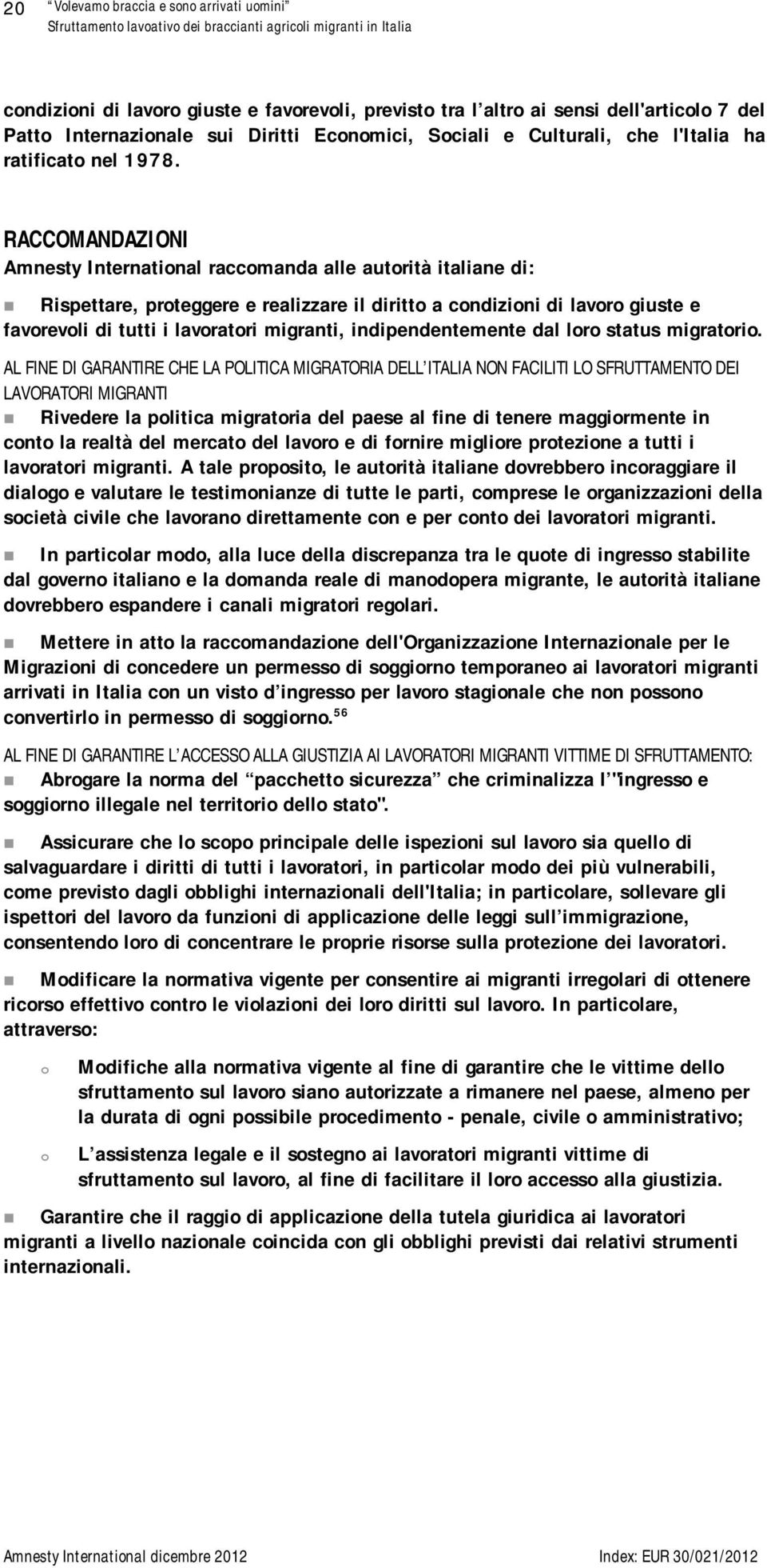 RACCOMANDAZIONI Amnesty International raccomanda alle autorità italiane di: Rispettare, proteggere e realizzare il diritto a condizioni di lavoro giuste e favorevoli di tutti i lavoratori migranti,