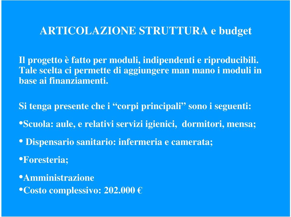 Si tenga presente che i corpi principali sono i seguenti: Scuola: aule, e relativi servizi